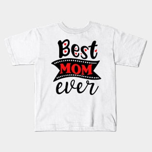 Best Mom Ever Gift For Mothers Day Kids T-Shirt